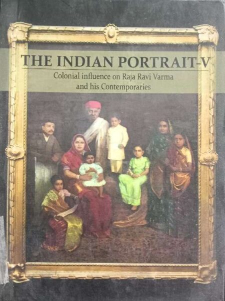 THE INDIAN PORTRAIT-V COLONIAL INFLUENCE ON RAJA RAVI VARMA AND HIS CONTEMPORARIES 18-23 NOV - 2014