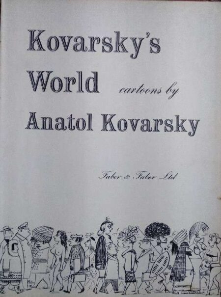 KOVARSKY'S WORLD ANATOL KOVARSKY CARTOONS BY FABER & FABER LTD