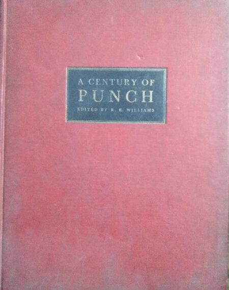 A CENTURY OF PUNCH BY R.E. WILLIAMS