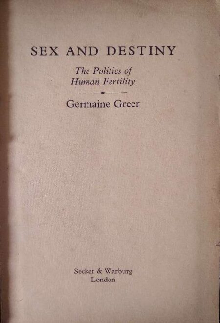 SEX AND DESTINY THE POLITICS OF HUMAN FERTILITY GERMAINE GREER