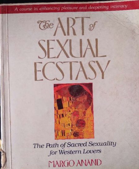 THE ART OF SEXUAL ECSTASY THE PATH OF SACRED SEXUALITY FOR WESTERN LOVERS MARGO ANAND