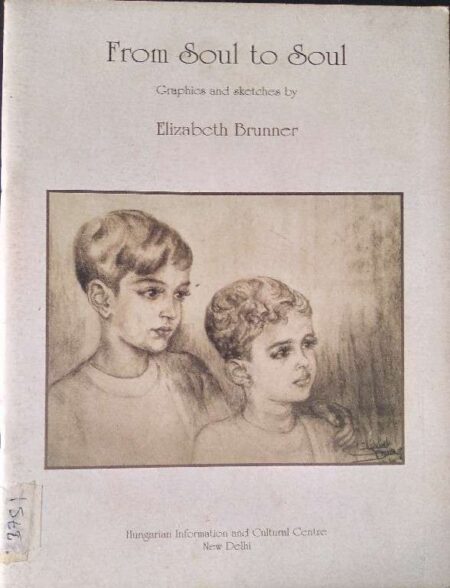 FROM SOUL TO SOUL CRAPHICS AND SKETCHES BY ELIZABETH BRUNNER `1910-2001