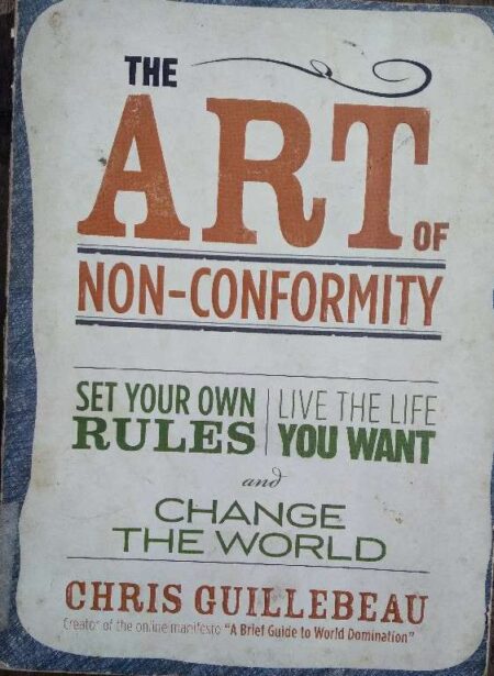 THE ART OF NON-CONFORMITY BY CHRIS GUILLEBEAU