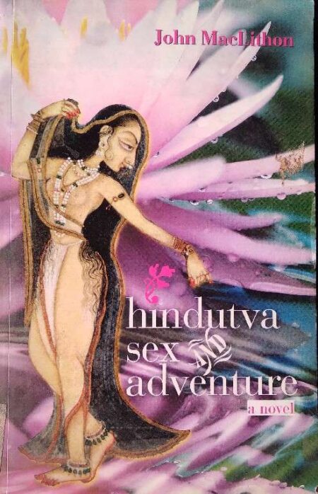 Hindutva Sex And Adventure a Novel By John Maclithon
