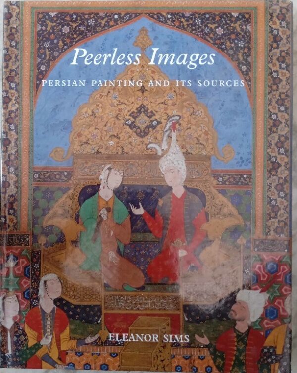 Peerless Image Persian Painting and Its Sources